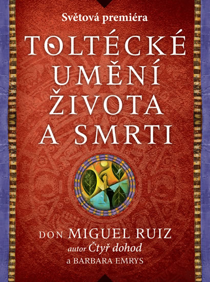 Toltécké umění života a smrti - Miguel Ruiz - Barbara Emrys - Kliknutím na obrázek zavřete